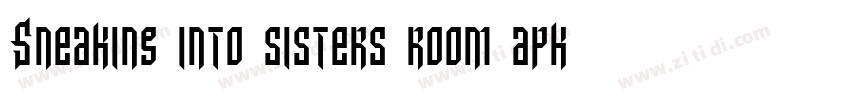 Sneaking into sisters room apk字体转换